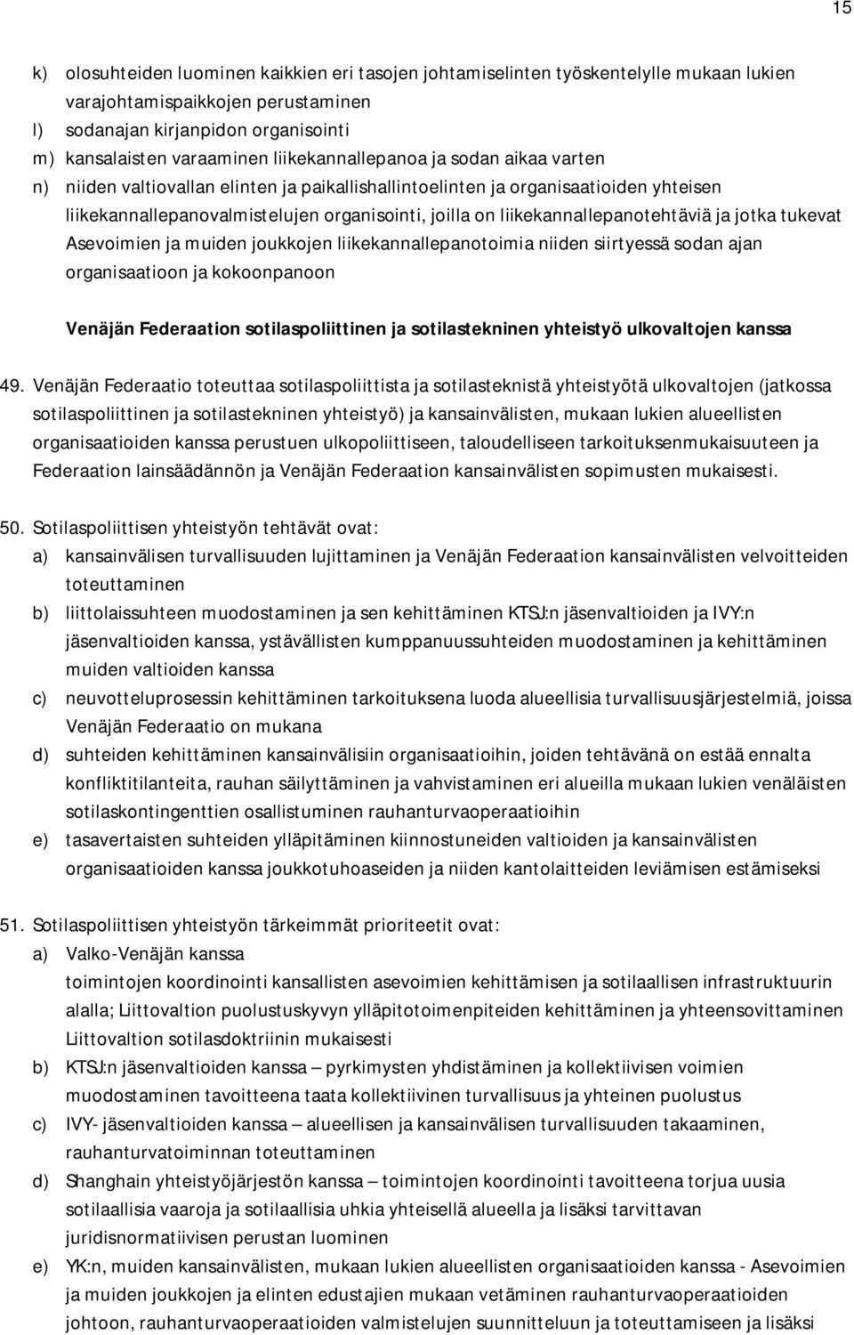 liikekannallepanotehtäviä ja jotka tukevat Asevoimien ja muiden joukkojen liikekannallepanotoimia niiden siirtyessä sodan ajan organisaatioon ja kokoonpanoon Venäjän Federaation sotilaspoliittinen ja