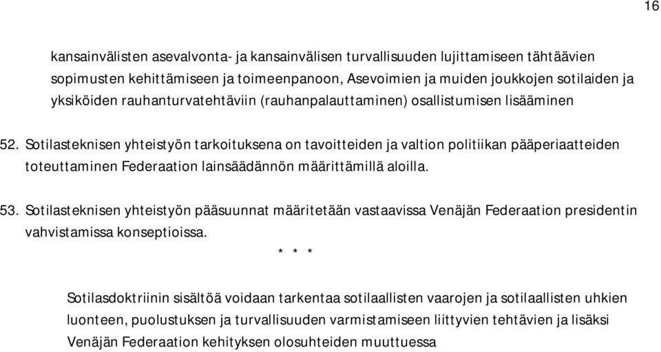 Sotilasteknisen yhteistyön tarkoituksena on tavoitteiden ja valtion politiikan pääperiaatteiden toteuttaminen Federaation lainsäädännön määrittämillä aloilla. 53.