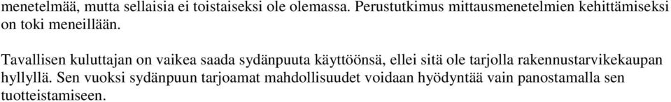 Tavallisen kuluttajan on vaikea saada sydänpuuta käyttöönsä, ellei sitä ole tarjolla