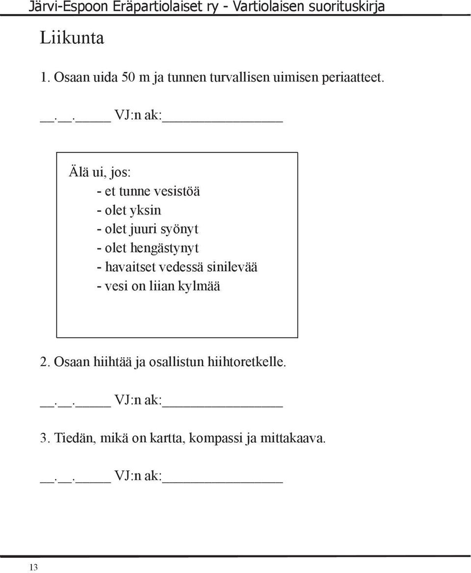 hengästynyt - havaitset vedessä sinilevää - vesi on liian kylmää 2.