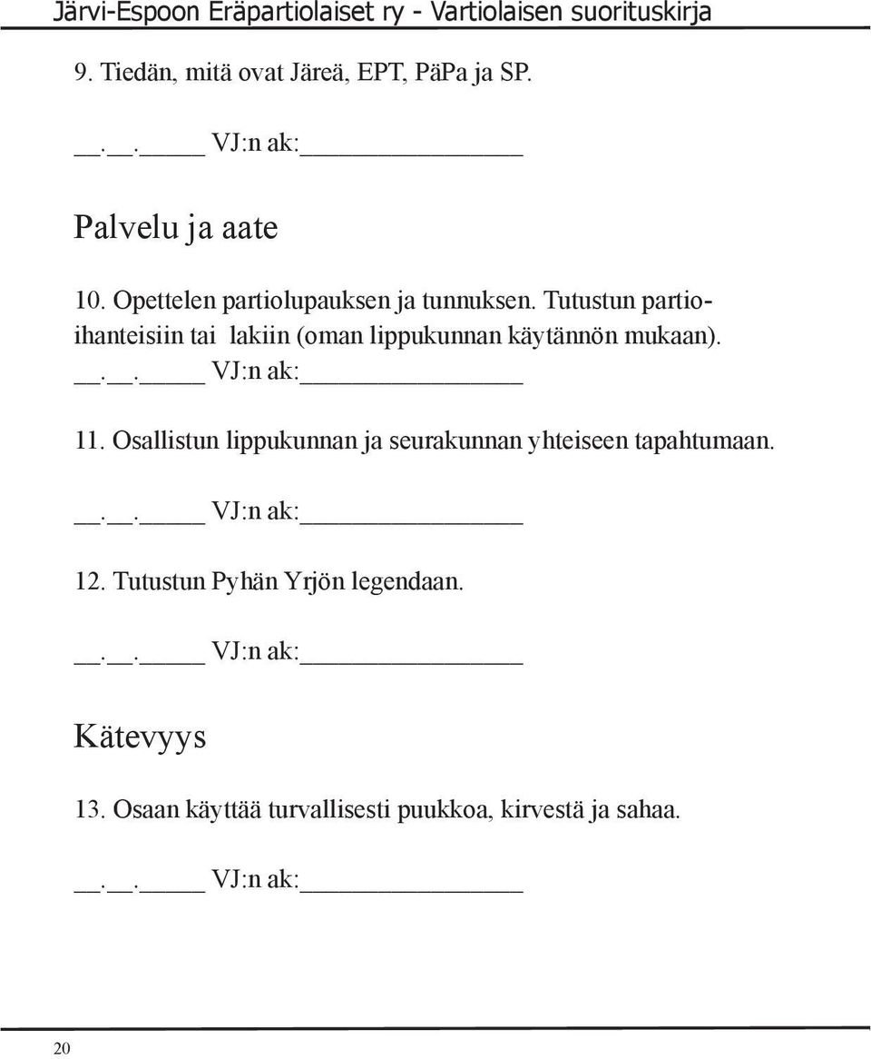 Tutustun partioihanteisiin tai lakiin (oman lippukunnan käytännön mukaan). 11.