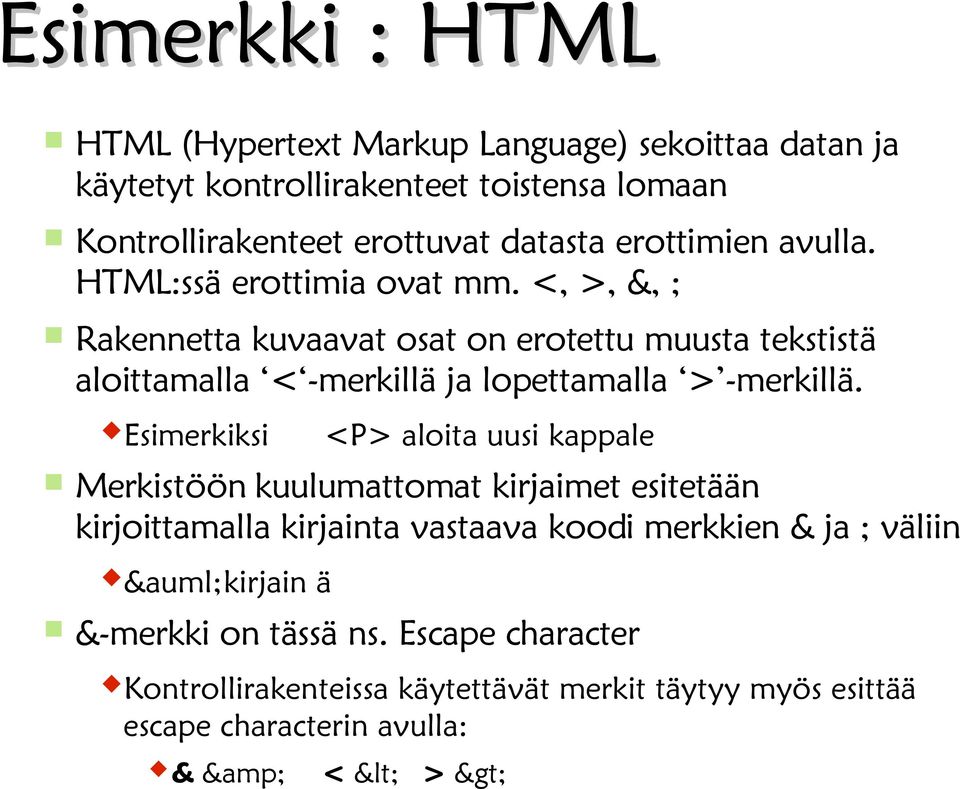 <, >, &, ; Rakennetta kuvaavat osat on erotettu muusta tekstistä aloittamalla < -merkillä ja lopettamalla > -merkillä.