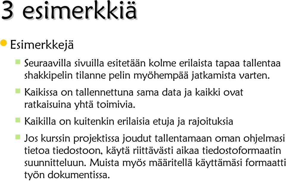 Kaikilla on kuitenkin erilaisia etuja ja rajoituksia Jos kurssin projektissa joudut tallentamaan oman ohjelmasi