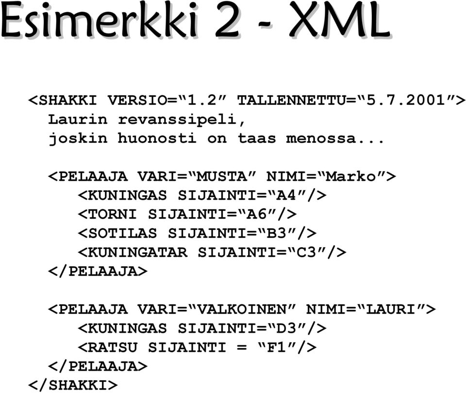 .. <PELAAJA VARI= MUSTA NIMI= Marko > <KUNINGAS SIJAINTI= A4 /> <TORNI SIJAINTI= A6 />