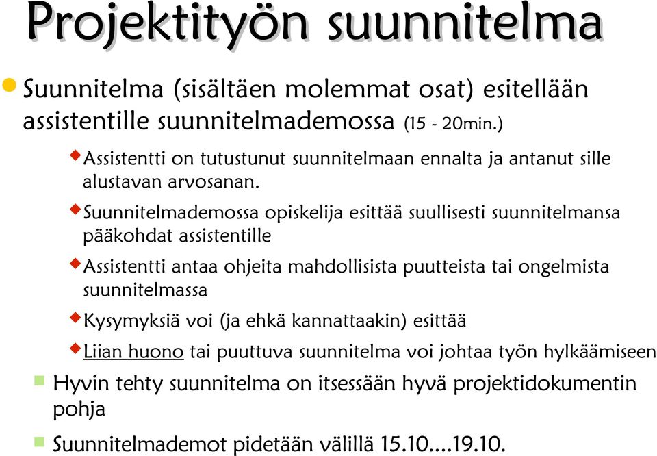 Suunnitelmademossa opiskelija esittää suullisesti suunnitelmansa pääkohdat assistentille Assistentti antaa ohjeita mahdollisista puutteista tai