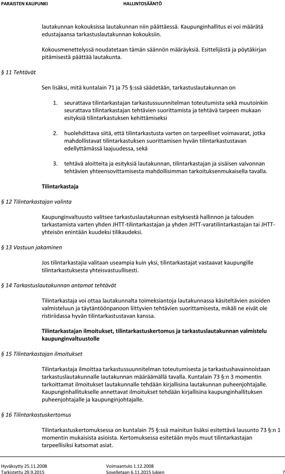 seurattava tilintarkastajan tarkastussuunnitelman toteutumista sekä muutoinkin seurattava tilintarkastajan tehtävien suorittamista ja tehtävä tarpeen mukaan esityksiä tilintarkastuksen kehittämiseksi