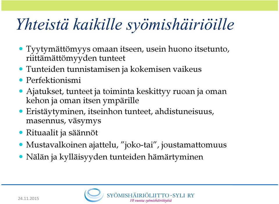 oman kehon ja oman itsen ympärille Eristäytyminen, itseinhon tunteet, ahdistuneisuus, masennus, väsymys Rituaalit
