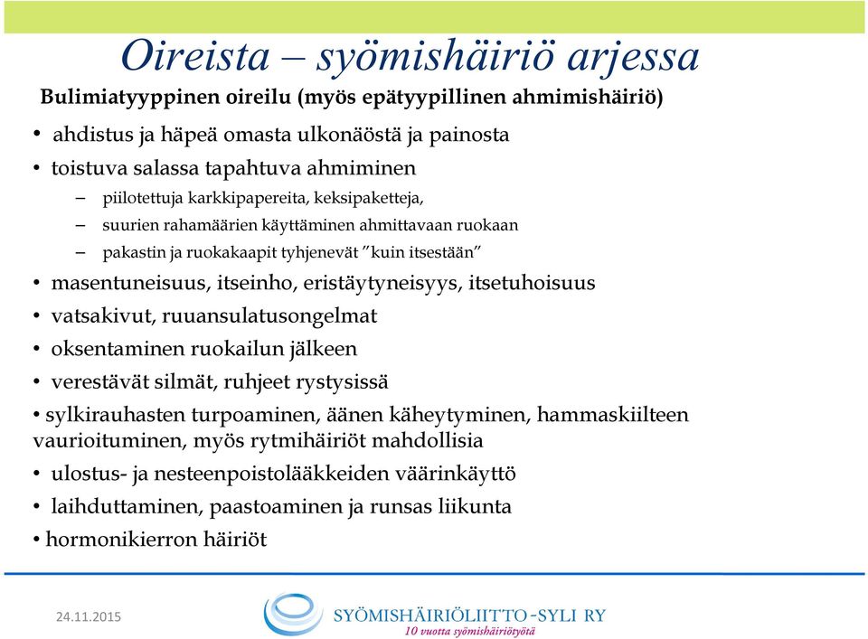 eristäytyneisyys, itsetuhoisuus vatsakivut, ruuansulatusongelmat oksentaminen ruokailun jälkeen verestävät silmät, ruhjeet rystysissä sylkirauhasten turpoaminen, äänen