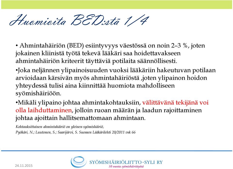 Joka neljännen ylipainoisuuden vuoksi lääkäriin hakeutuvan potilaan arvioidaan kärsivän myös ahmintahäiriöstä,joten ylipainon hoidon yhteydessä tulisi aina kiinnittää huomiota