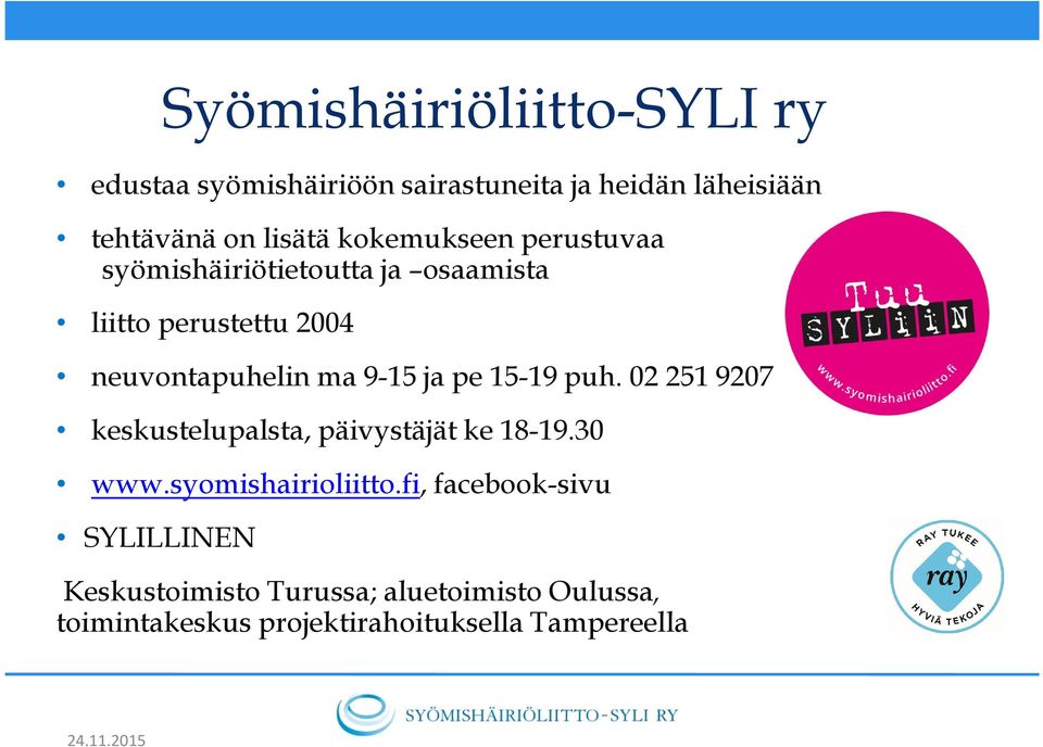 pe 15-19 puh. 02 251 9207 keskustelupalsta, päivystäjät ke 18-19.30 www.syomishairioliitto.