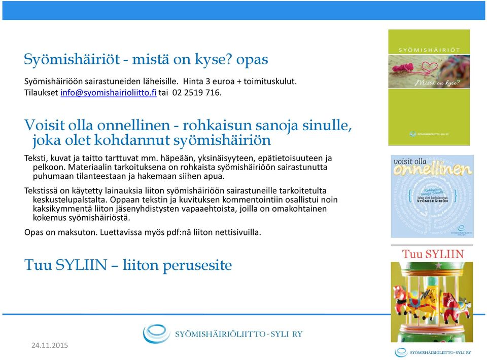 Materiaalin tarkoituksena on rohkaista syömishäiriöön sairastunutta puhumaan tilanteestaan ja hakemaan siihen apua.