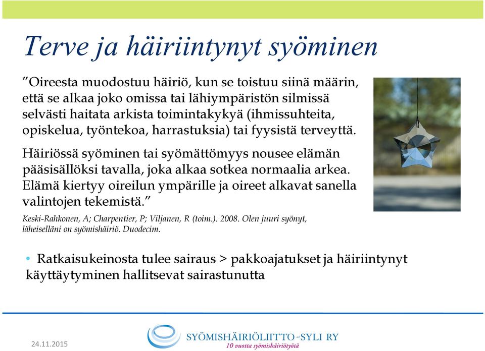 Häiriössä syöminen tai syömättömyys nousee elämän pääsisällöksi tavalla, joka alkaa sotkea normaalia arkea.