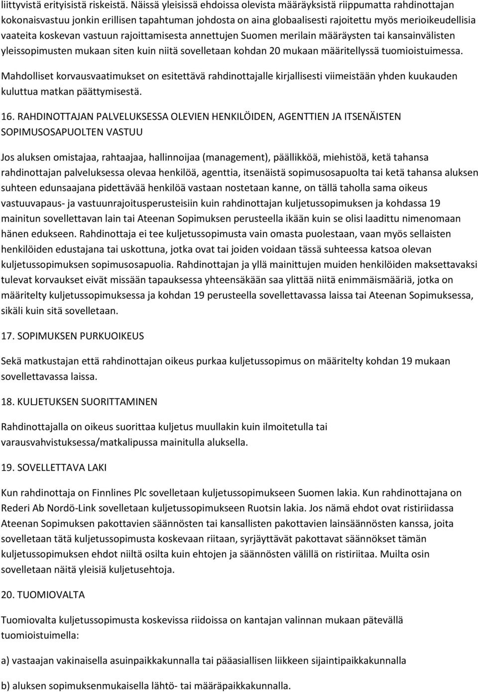 vastuun rajoittamisesta annettujen Suomen merilain määräysten tai kansainvälisten yleissopimusten mukaan siten kuin niitä sovelletaan kohdan 20 mukaan määritellyssä tuomioistuimessa.