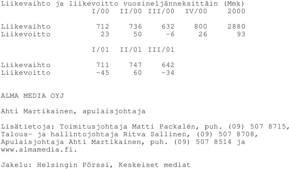 apulaisjohtaja Lisätietoja: Toimitusjohtaja Matti Packalén, puh.