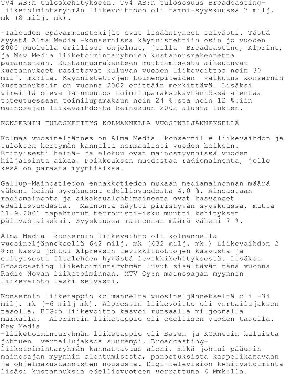 Kustannusrakenteen muuttamisesta aiheutuvat kustannukset rasittavat kuluvan vuoden liikevoittoa noin 30 milj. mk:lla.