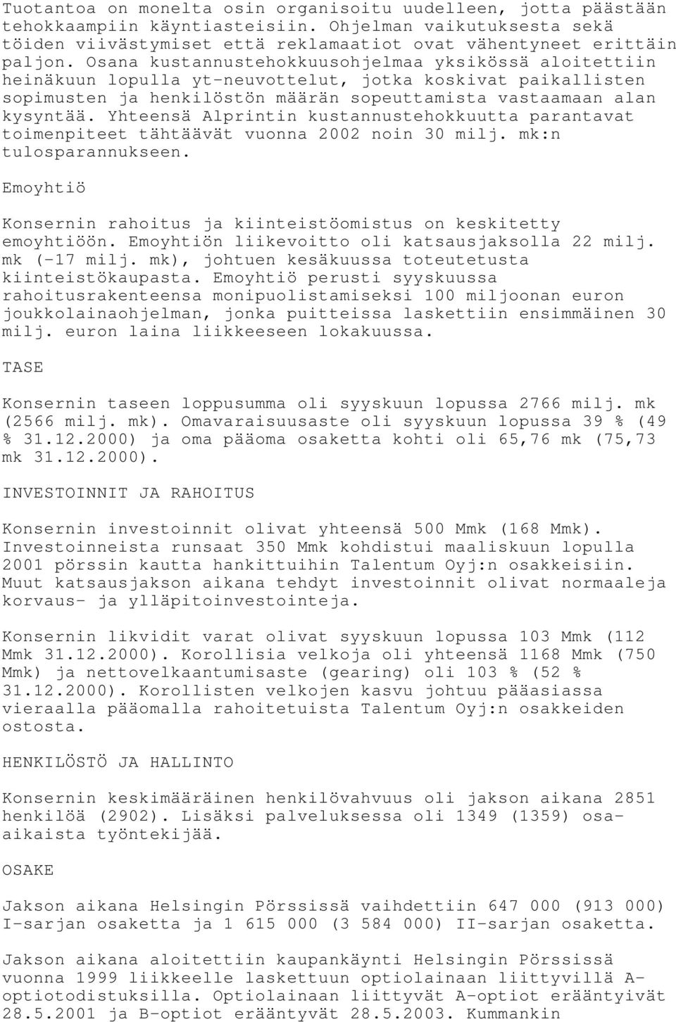 Yhteensä Alprintin kustannustehokkuutta parantavat toimenpiteet tähtäävät vuonna 2002 noin 30 milj. mk:n tulosparannukseen. Emoyhtiö Konsernin rahoitus ja kiinteistöomistus on keskitetty emoyhtiöön.