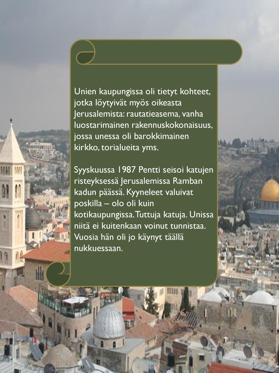 Syyskuussa 1987 Pentti seisoi katujen risteyksessä Jerusalemissa Ramban kadun päässä.