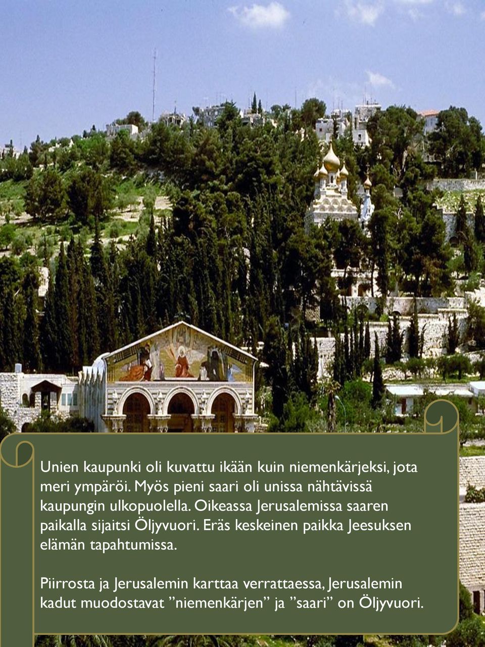 Oikeassa Jerusalemissa saaren paikalla sijaitsi Öljyvuori.