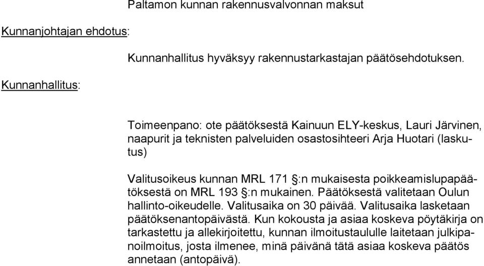 171 :n mukaisesta poik kea mis lu pa päätök ses tä on MRL 193 :n mukainen. Päätöksestä valitetaan Oulun hal lin to-oi keu del le. Valitusaika on 30 päivää.