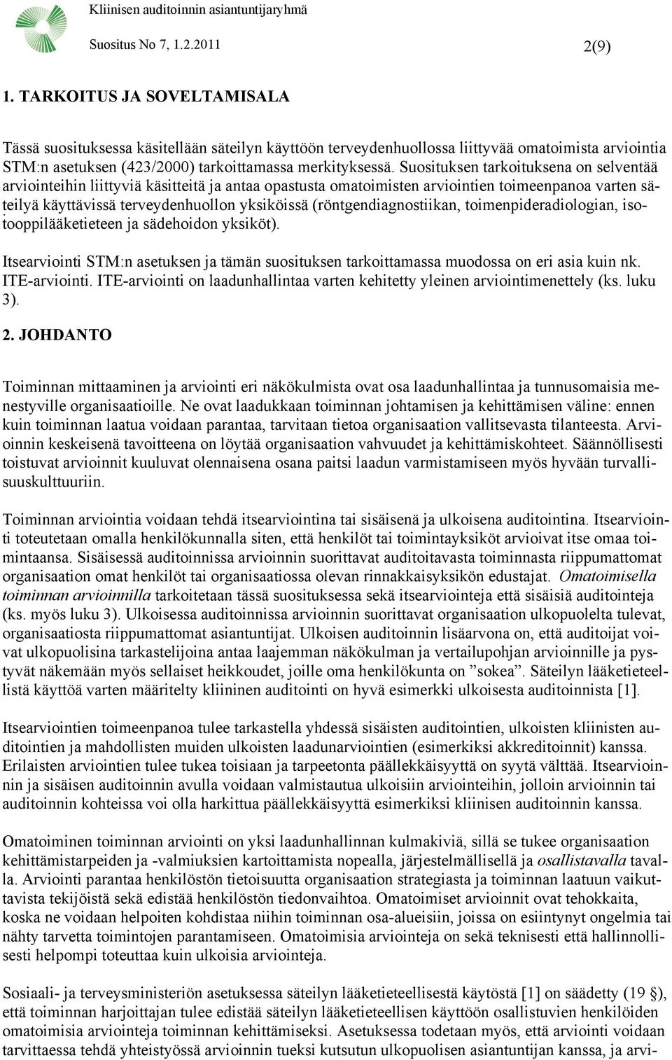 Suosituksen tarkoituksena on selventää arviointeihin liittyviä käsitteitä ja antaa opastusta omatoimisten arviointien toimeenpanoa varten säteilyä käyttävissä terveydenhuollon yksiköissä