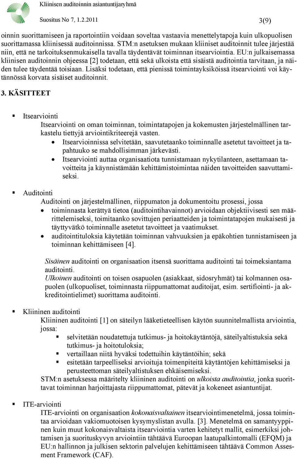 STM:n asetuksen mukaan kliiniset auditoinnit tulee järjestää niin, että ne tarkoituksenmukaisella tavalla täydentävät toiminnan itsearviointia.