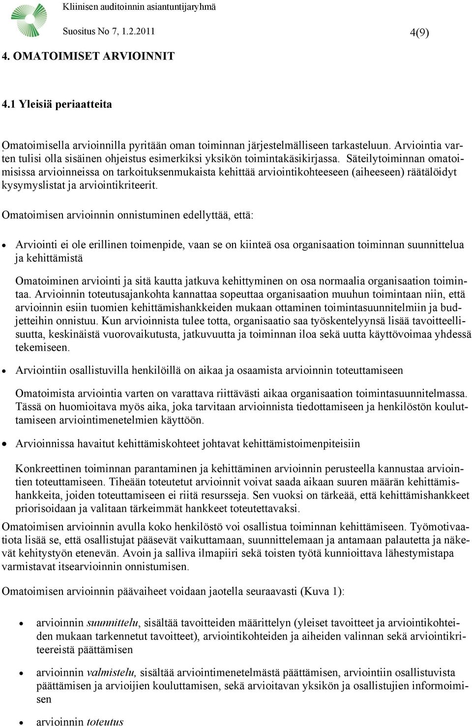 Säteilytoiminnan omatoimisissa arvioinneissa on tarkoituksenmukaista kehittää arviointikohteeseen (aiheeseen) räätälöidyt kysymyslistat ja arviointikriteerit.