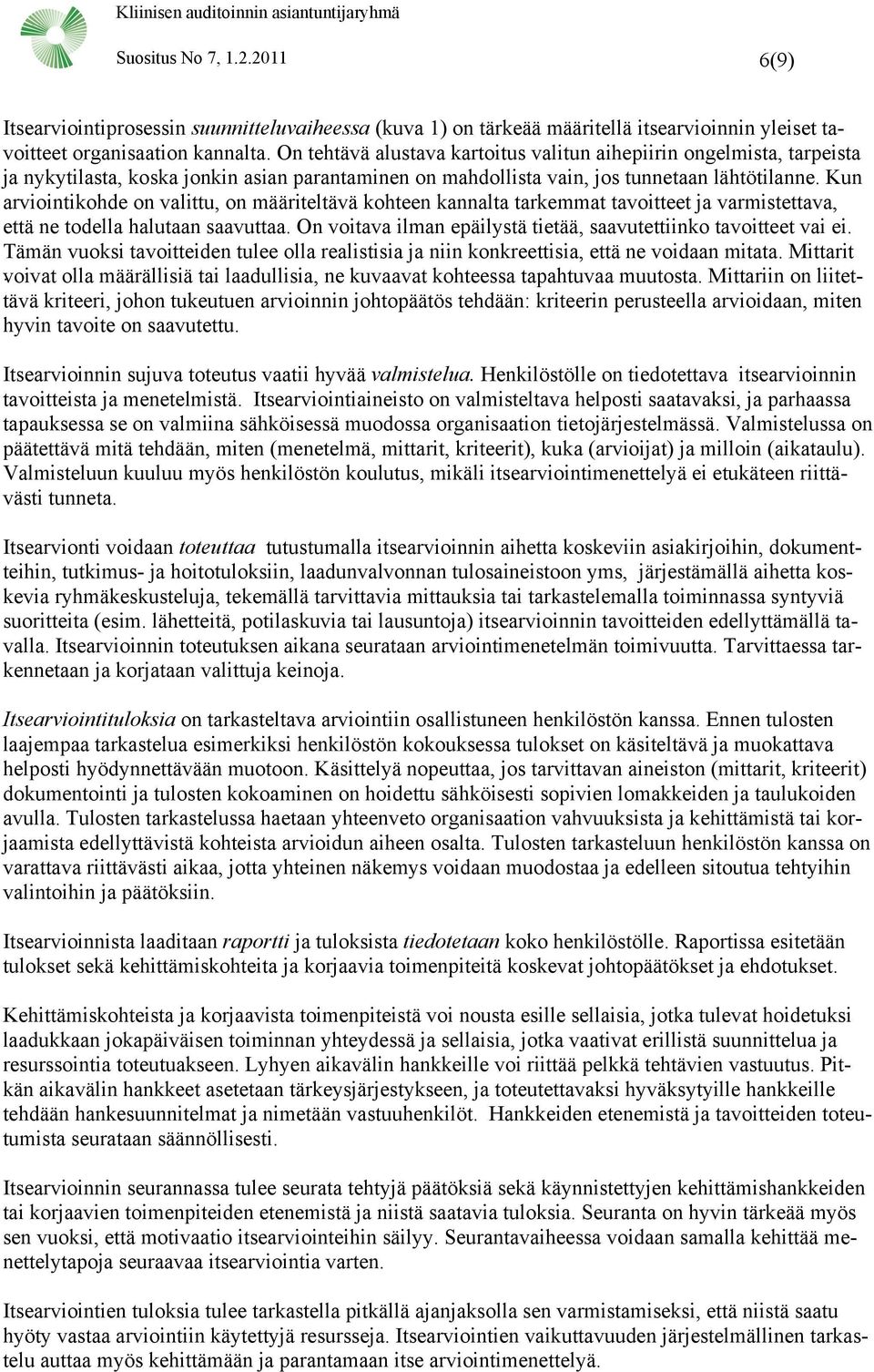 Kun arviointikohde on valittu, on määriteltävä kohteen kannalta tarkemmat tavoitteet ja varmistettava, että ne todella halutaan saavuttaa.
