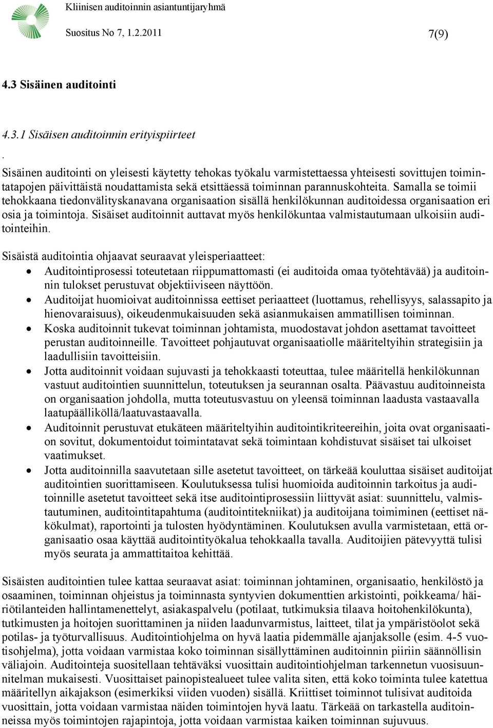 Samalla se toimii tehokkaana tiedonvälityskanavana organisaation sisällä henkilökunnan auditoidessa organisaation eri osia ja toimintoja.