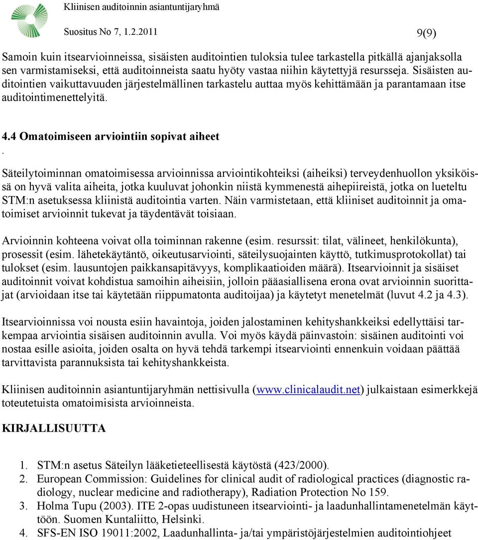 resursseja. Sisäisten auditointien vaikuttavuuden järjestelmällinen tarkastelu auttaa myös kehittämään ja parantamaan itse auditointimenettelyitä. 4.4 Omatoimiseen arviointiin sopivat aiheet.