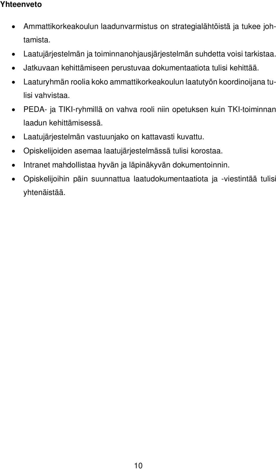 PEDA- ja TIKI-ryhmillä on vahva rooli niin opetuksen kuin TKI-toiminnan laadun kehittämisessä. Laatujärjestelmän vastuunjako on kattavasti kuvattu.