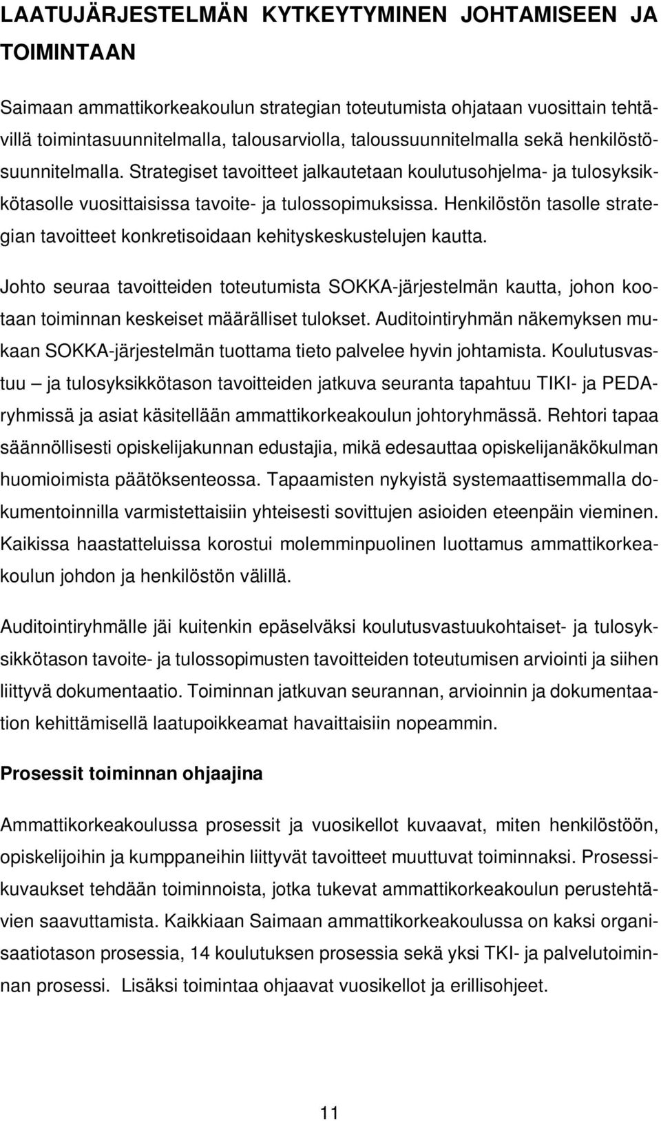 Henkilöstön tasolle strategian tavoitteet konkretisoidaan kehityskeskustelujen kautta.