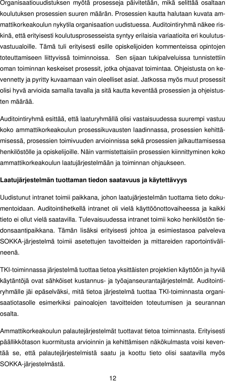 Auditointiryhmä näkee riskinä, että erityisesti koulutusprosesseista syntyy erilaisia variaatioita eri koulutusvastuualoille.