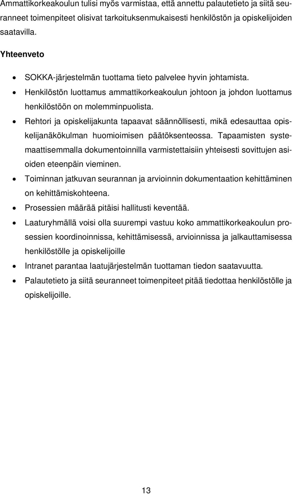 Rehtori ja opiskelijakunta tapaavat säännöllisesti, mikä edesauttaa opiskelijanäkökulman huomioimisen päätöksenteossa.