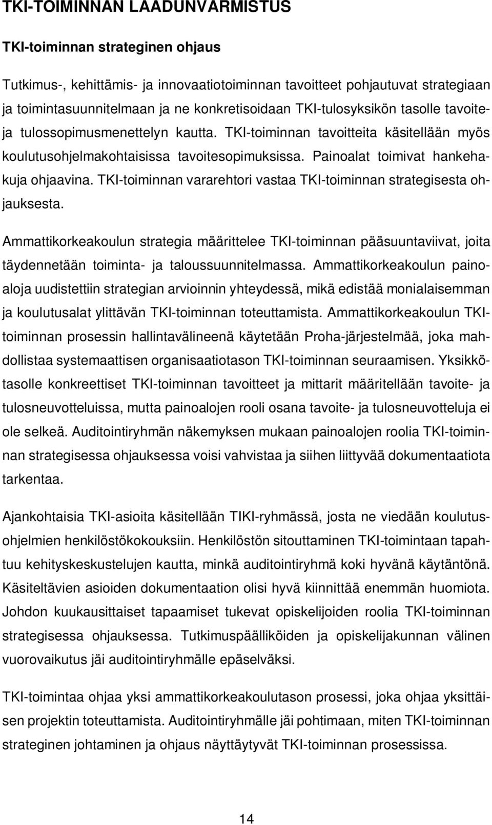 TKI-toiminnan vararehtori vastaa TKI-toiminnan strategisesta ohjauksesta. Ammattikorkeakoulun strategia määrittelee TKI-toiminnan pääsuuntaviivat, joita täydennetään toiminta- ja taloussuunnitelmassa.