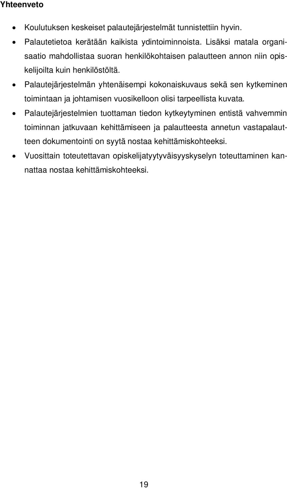 Palautejärjestelmän yhtenäisempi kokonaiskuvaus sekä sen kytkeminen toimintaan ja johtamisen vuosikelloon olisi tarpeellista kuvata.