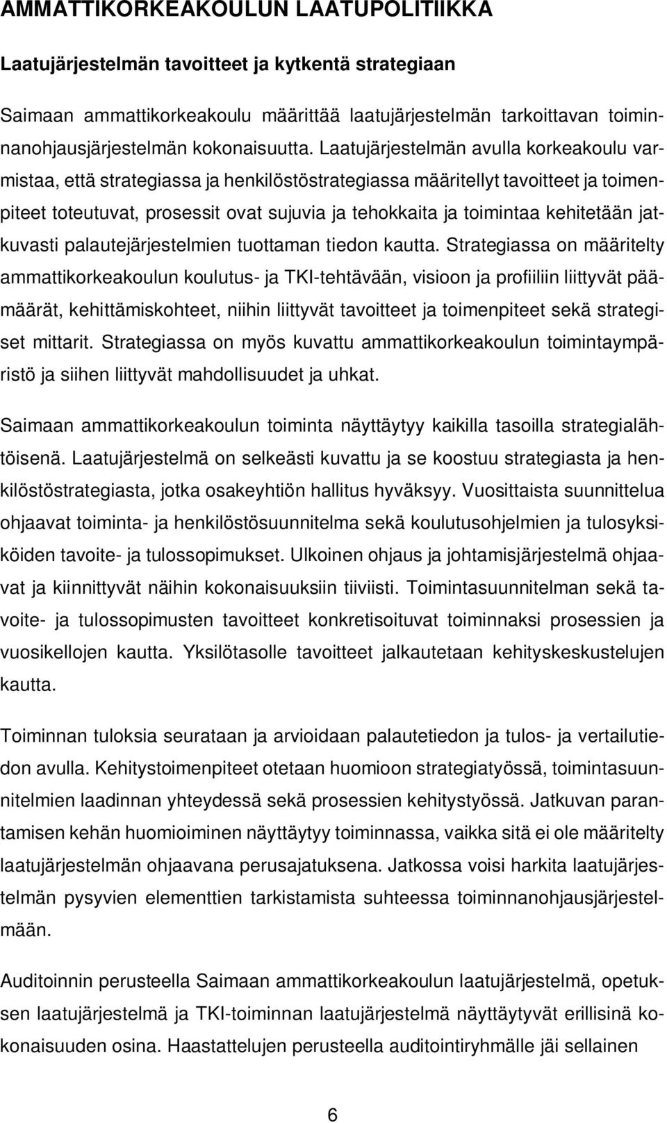 kehitetään jatkuvasti palautejärjestelmien tuottaman tiedon kautta.