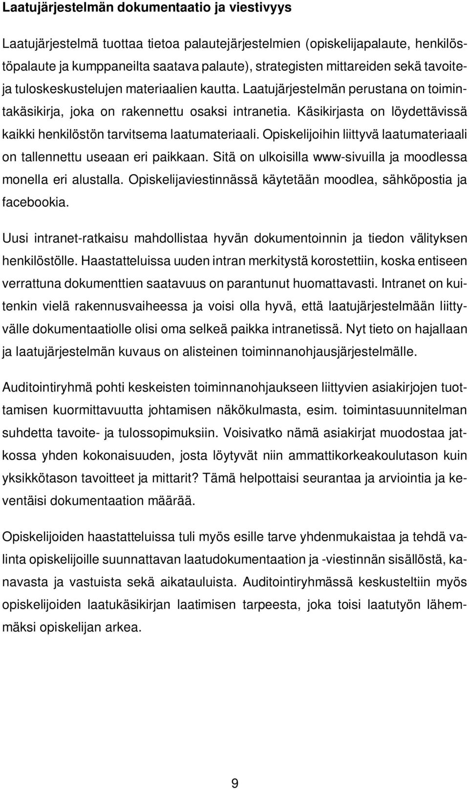 Käsikirjasta on löydettävissä kaikki henkilöstön tarvitsema laatumateriaali. Opiskelijoihin liittyvä laatumateriaali on tallennettu useaan eri paikkaan.