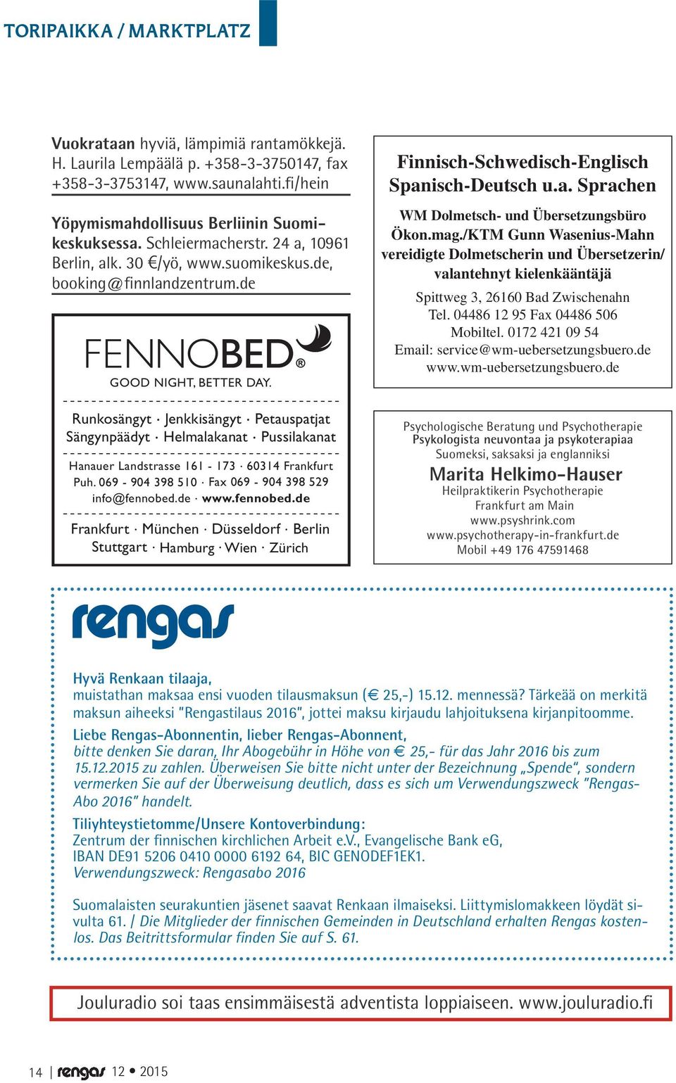 Runkosängyt Jenkkisängyt Petauspatjat Sängynpäädyt Helmalakanat Pussilakanat Hanauer Landstrasse 161-173 60314 Frankfurt Puh. 069-904 398 510 Fax 069-904 398 529 info@fennobed.