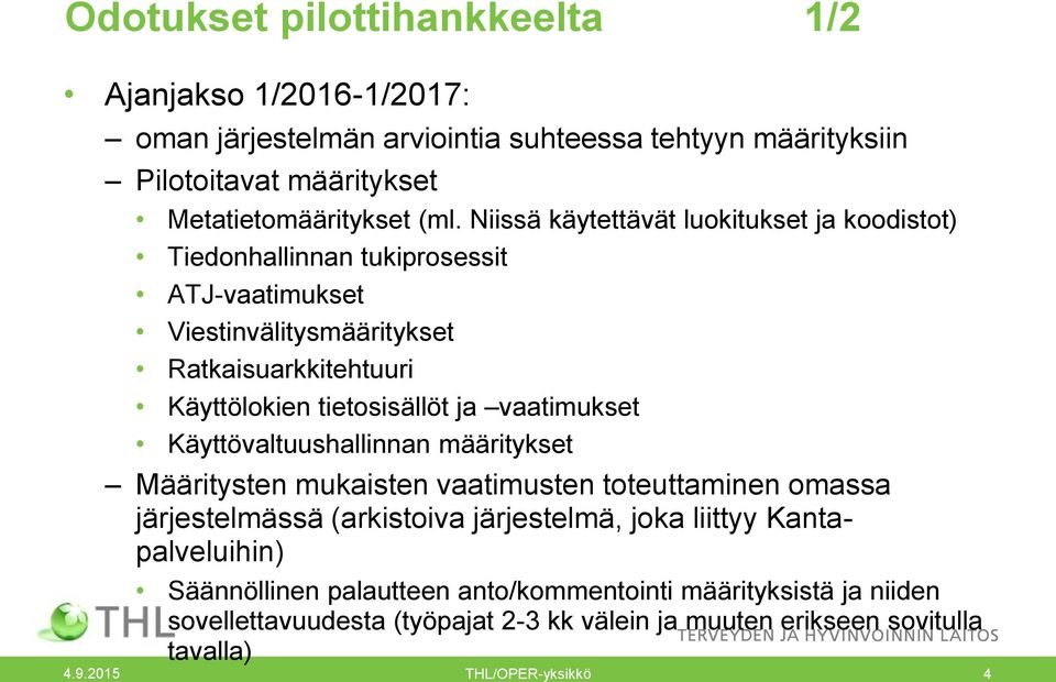 vaatimukset Käyttövaltuushallinnan määritykset Määritysten mukaisten vaatimusten toteuttaminen omassa järjestelmässä (arkistoiva järjestelmä, joka liittyy