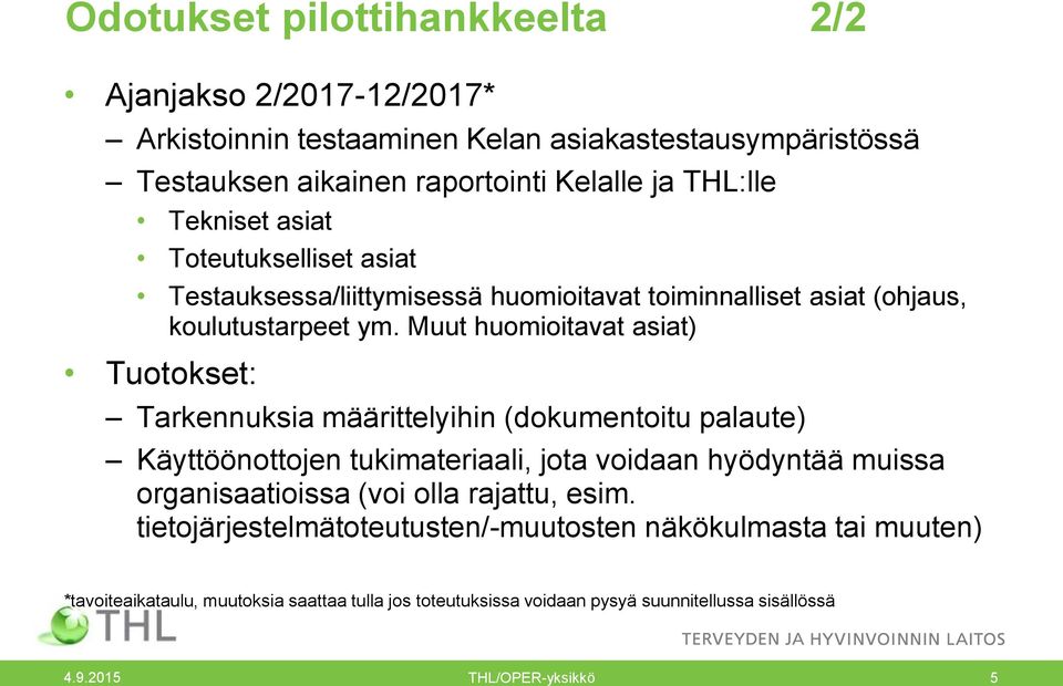 Muut huomioitavat asiat) Tuotokset: Tarkennuksia määrittelyihin (dokumentoitu palaute) Käyttöönottojen tukimateriaali, jota voidaan hyödyntää muissa organisaatioissa