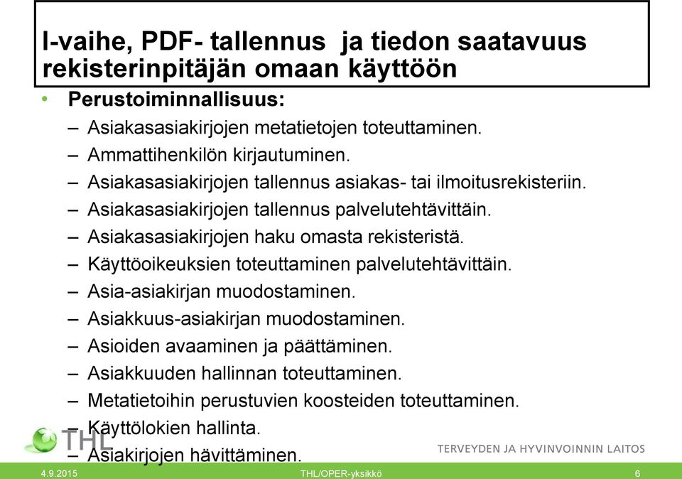 Asiakasasiakirjojen haku omasta rekisteristä. Käyttöoikeuksien toteuttaminen palvelutehtävittäin. Asia-asiakirjan muodostaminen. Asiakkuus-asiakirjan muodostaminen.