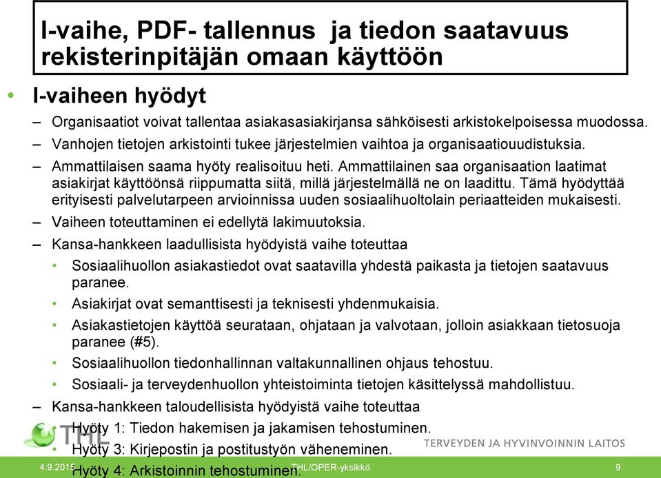 Ammattilainen saa organisaation laatimat asiakirjat käyttöönsä riippumatta siitä, millä järjestelmällä ne on laadittu.