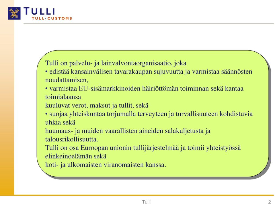 torjumalla terveyteen ja turvallisuuteen kohdistuvia uhkia sekä huumaus- ja muiden vaarallisten aineiden salakuljetusta ja