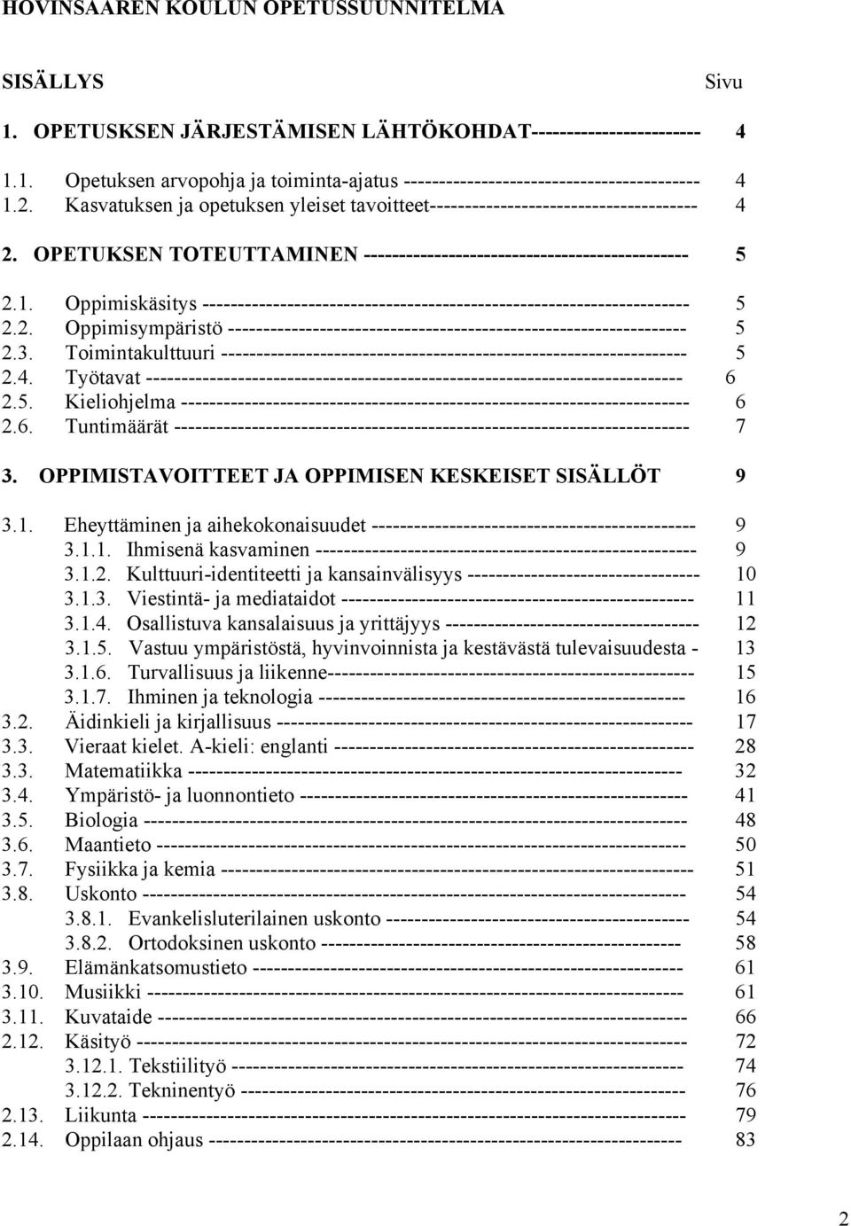 Oppimiskäsitys --------------------------------------------------------------------- 5 2.2. Oppimisympäristö ----------------------------------------------------------------- 5 2.3.