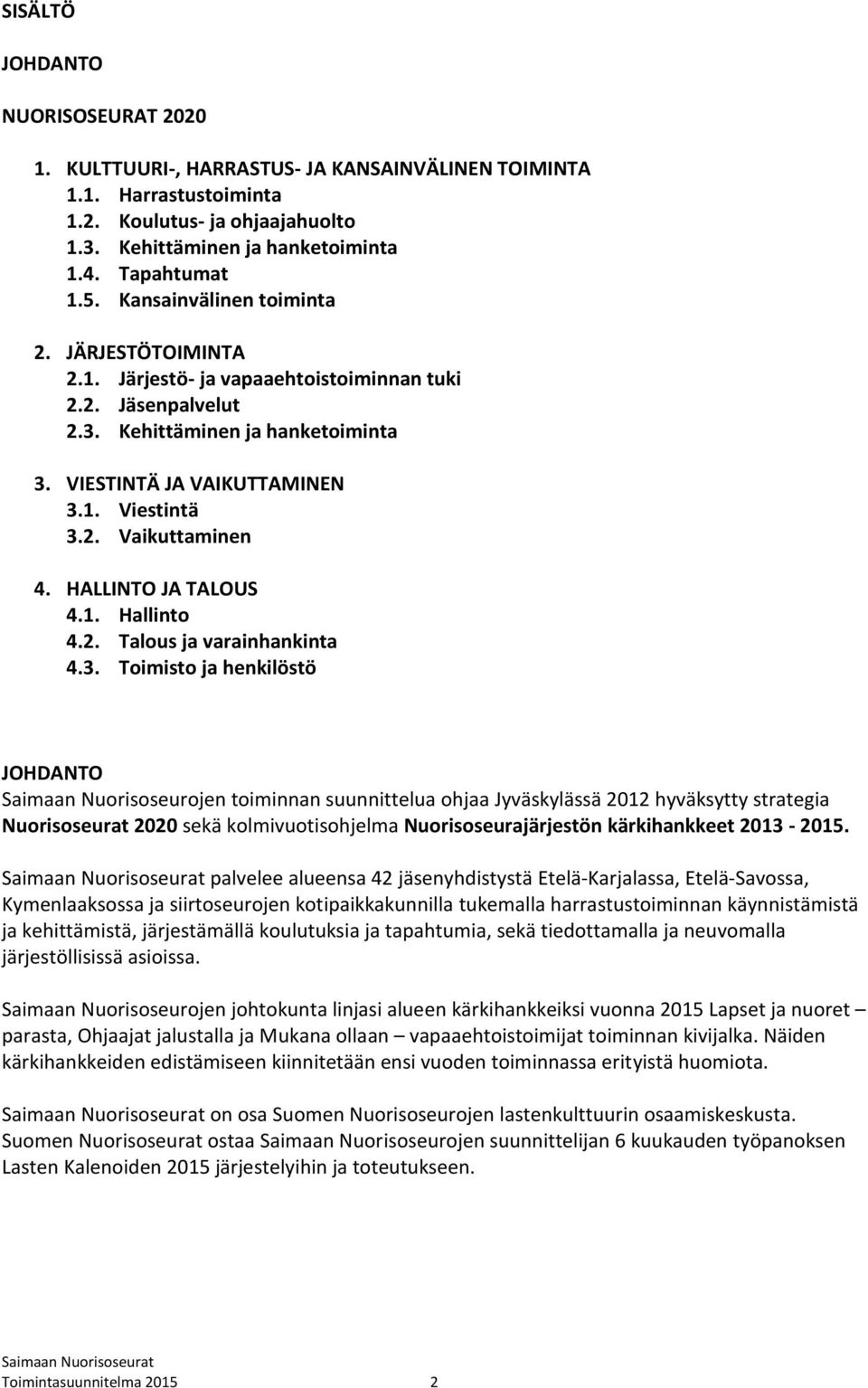 HALLINTO JA TALOUS 4.1. Hallinto 4.2. Talous ja varainhankinta 4.3.