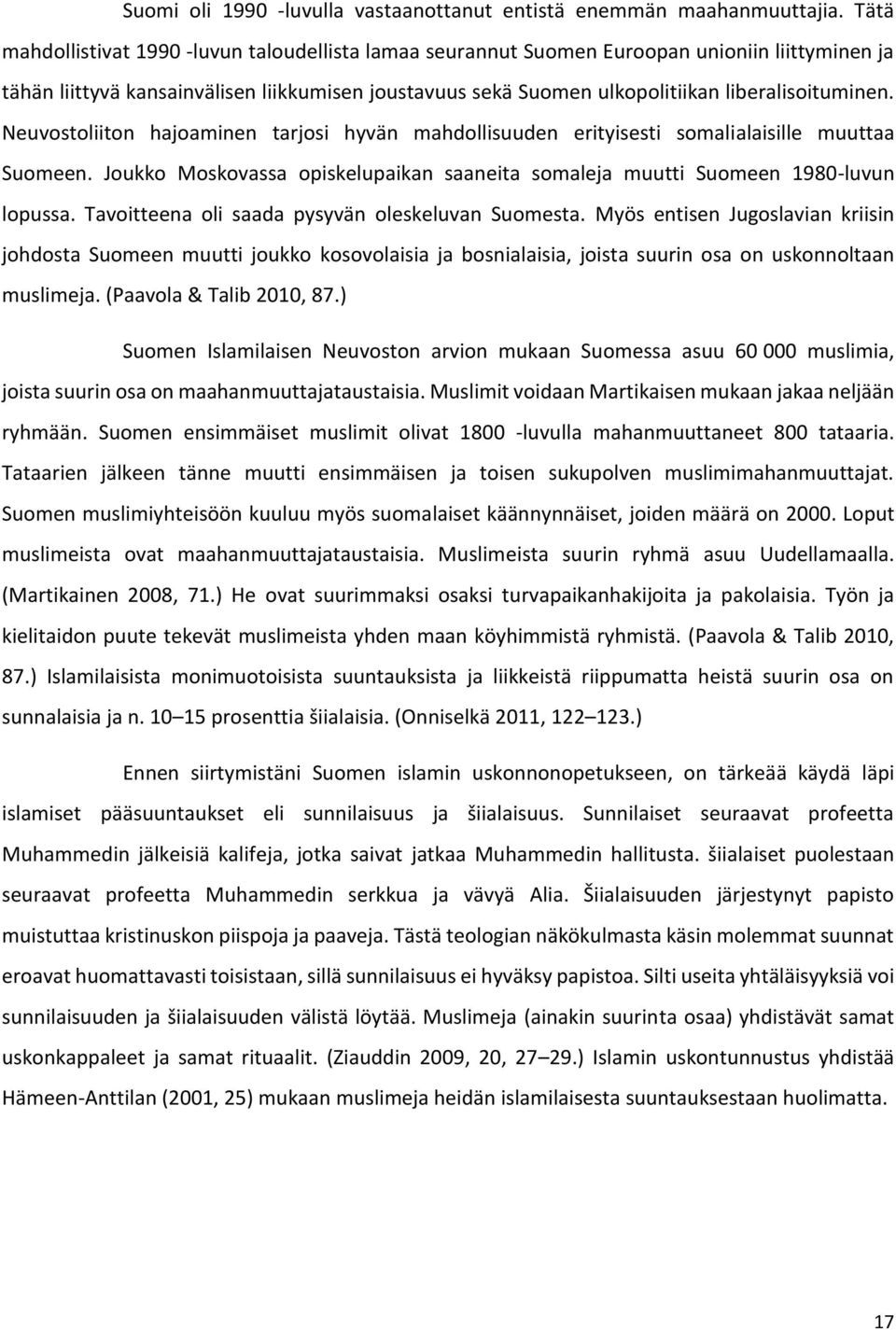 liberalisoituminen. Neuvostoliiton hajoaminen tarjosi hyvän mahdollisuuden erityisesti somalialaisille muuttaa Suomeen.