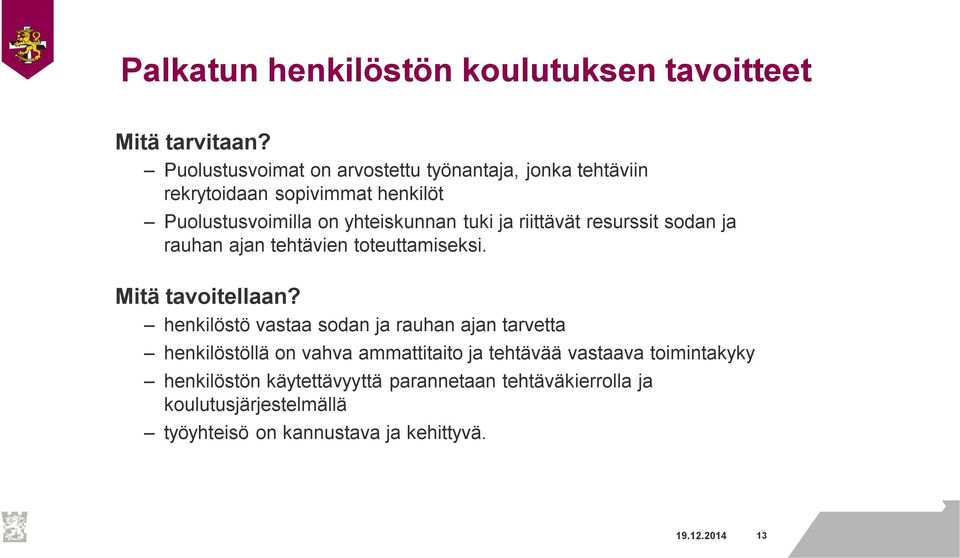 riittävät resurssit sodan ja rauhan ajan tehtävien toteuttamiseksi. Mitä tavoitellaan?