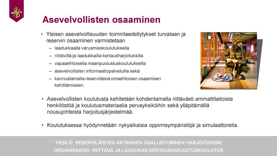 Asevelvollisten koulutusta kehitetään kohdentamalla riittävästi ammattitaitoista henkilöstöä ja koulutusmateriaalia perusyksiköihin sekä ylläpitämällä nousujohteista harjoitusjärjestelmää.