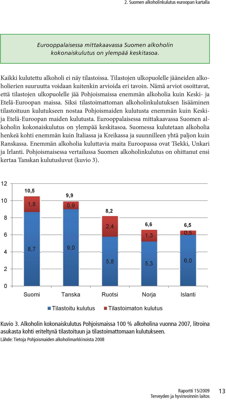 Nämä arviot osoittavat, että tilastojen ulkopuolelle jää Pohjoismaissa enemmän alkoholia kuin Keski- ja Etelä-Euroopan maissa.