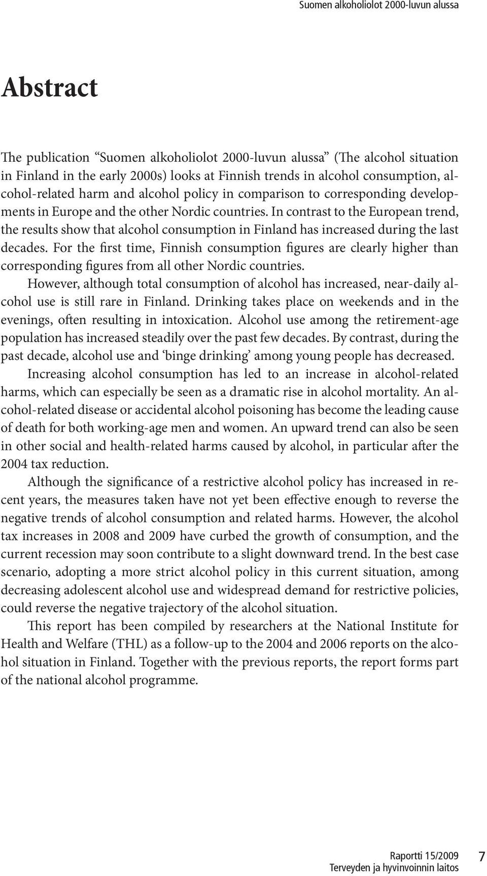 In contrast to the European trend, the results show that alcohol consumption in Finland has increased during the last decades.